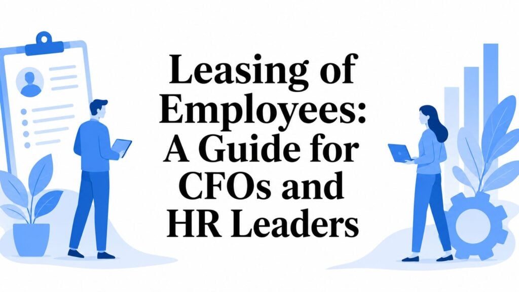 Leasing of Employees: A Guide for CFOs and HR Leaders