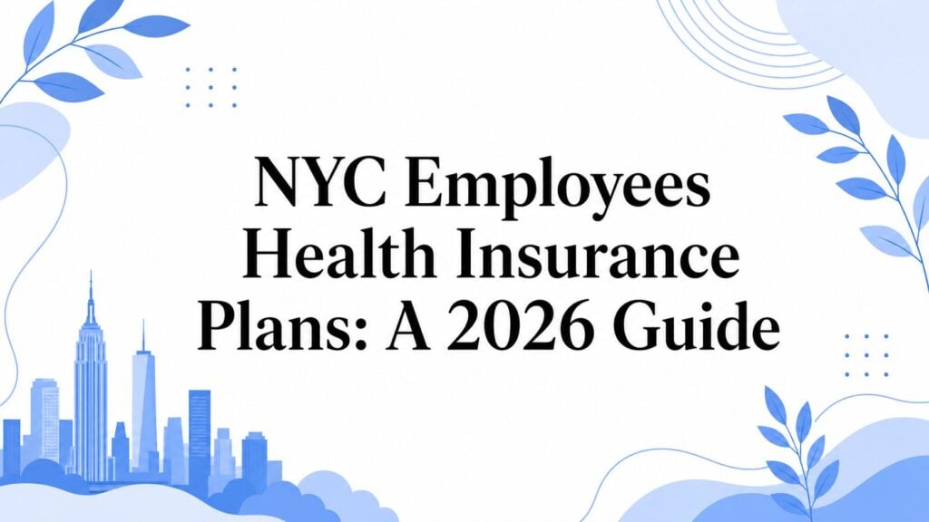 NYC Employees Health Insurance Plans: A 2026 Guide