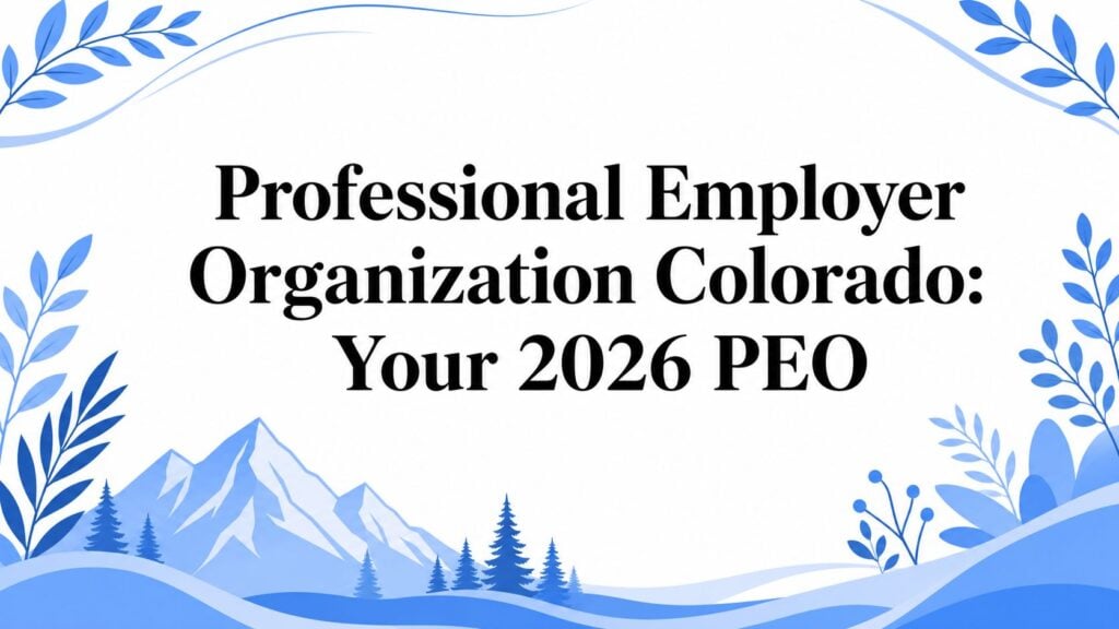 Professional Employer Organization Colorado: Your 2026 PEO
