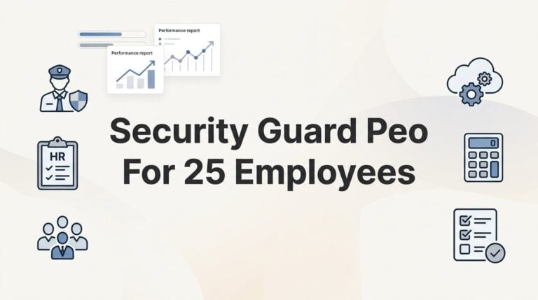 7 Smart Strategies for Choosing a Security Guard PEO at 25 Employees