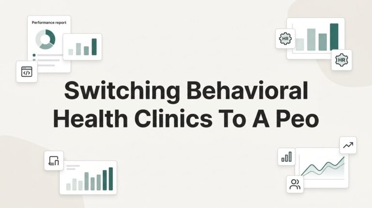 Switching Your Behavioral Health Clinic to a PEO: A Practical Step-by-Step Guide