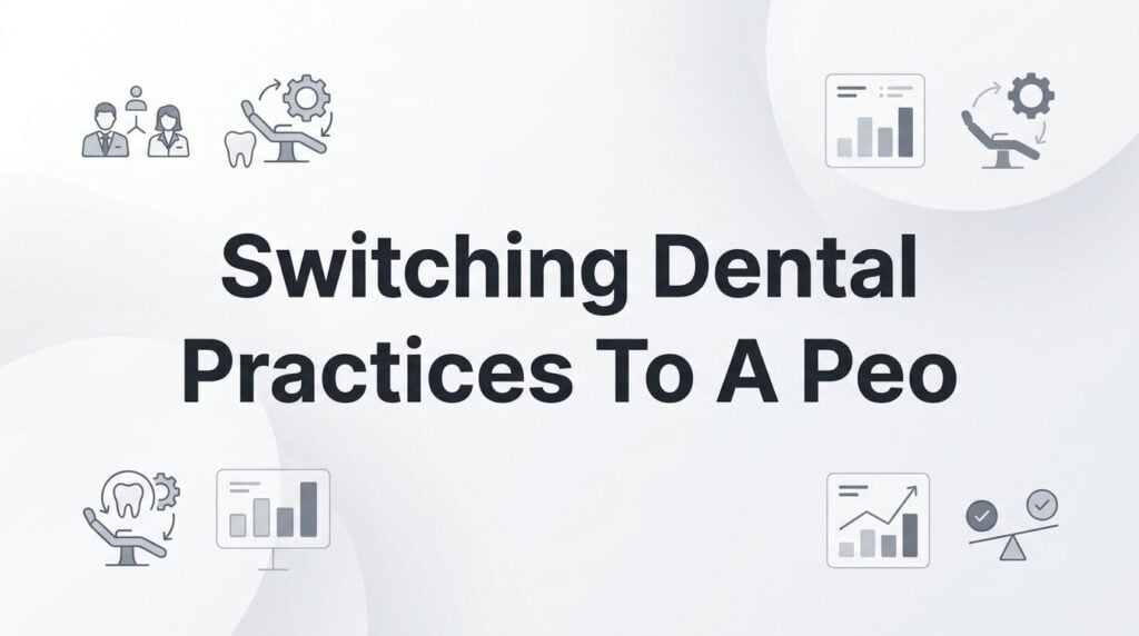 Switching Your Dental Practice to a PEO: A Step-by-Step Guide