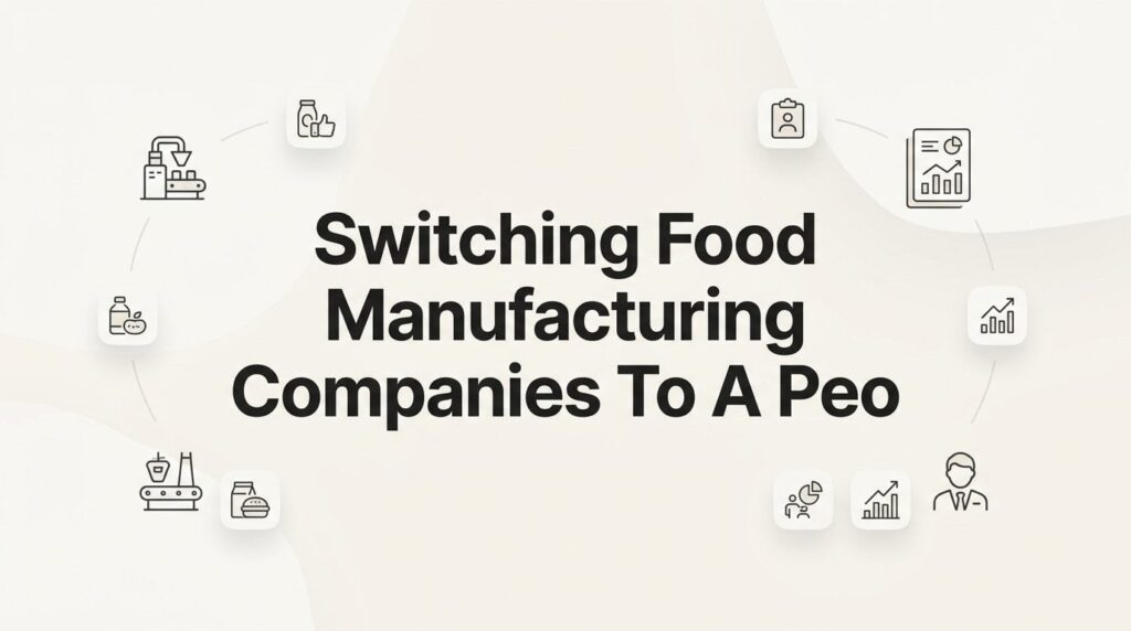 Switching Your Food Manufacturing Company to a PEO: A Practical Step-by-Step Guide