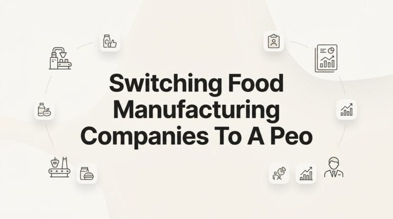 Switching Your Food Manufacturing Company to a PEO: A Practical Step-by-Step Guide