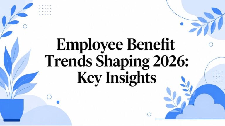 Employee Benefit Trends Shaping 2026: Key Insights